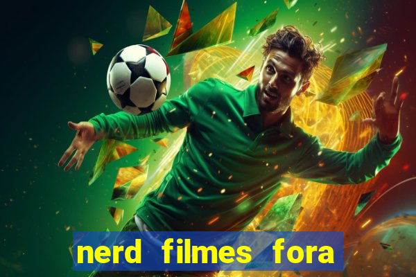 nerd filmes fora do ar